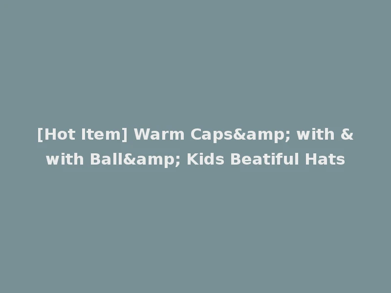 [Hot Item] Warm Caps& with &with Ball& Kids Beatiful Hats