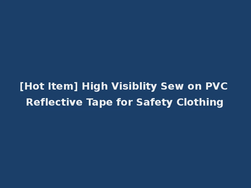 [Hot Item] High Visiblity Sew on PVC Reflective Tape for Safety Clothing