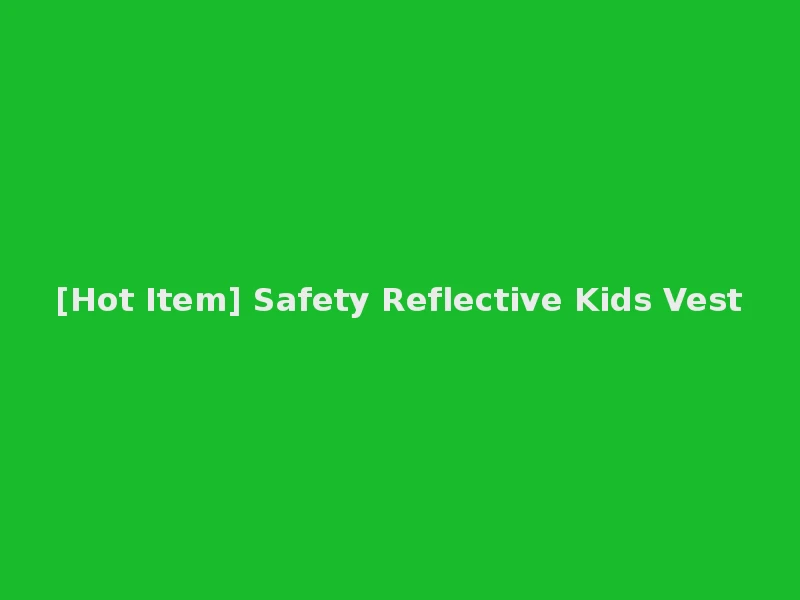 [Hot Item] Safety Reflective Kids Vest