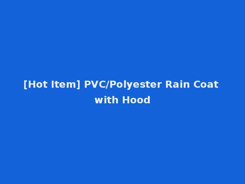 [Hot Item] PVC/Polyester Rain Coat with Hood