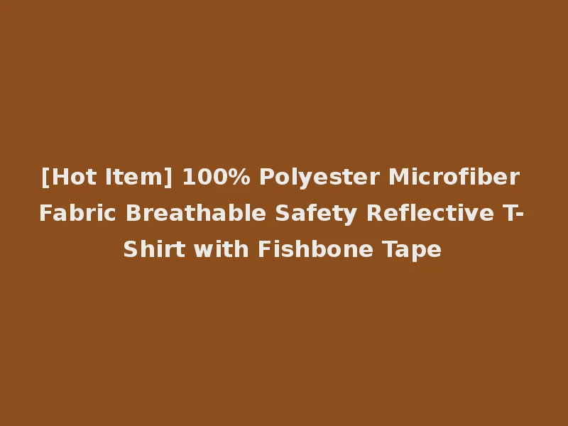 [Hot Item] 100% Polyester Microfiber Fabric Breathable Safety Reflective T-Shirt with Fishbone Tape