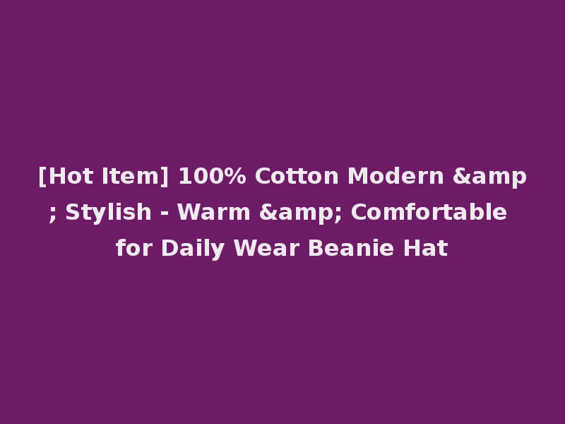 [Hot Item] 100% Cotton Modern & Stylish - Warm & Comfortable for Daily Wear Beanie Hat