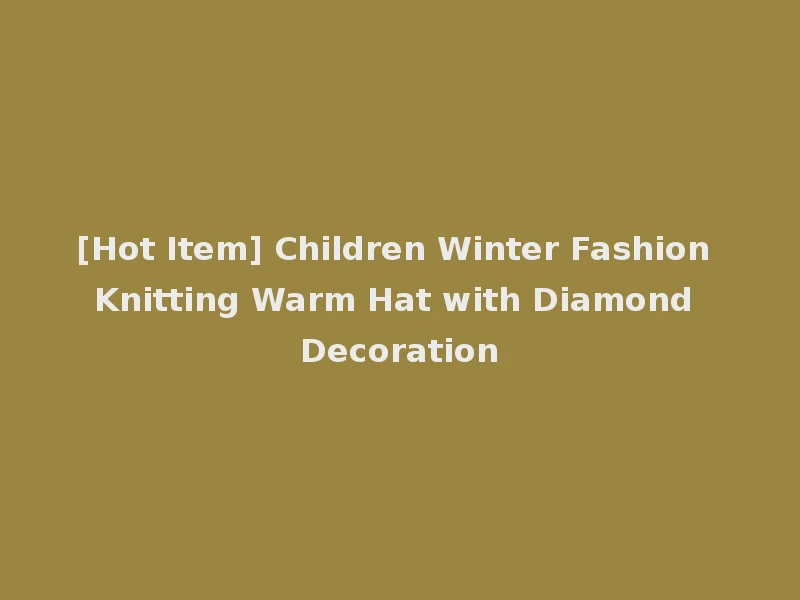 [Hot Item] Children Winter Fashion Knitting Warm Hat with Diamond Decoration