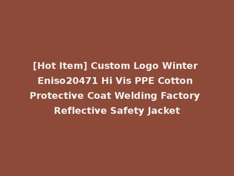 [Hot Item] Custom Logo Winter Eniso20471 Hi Vis PPE Cotton Protective Coat Welding Factory Reflective Safety Jacket