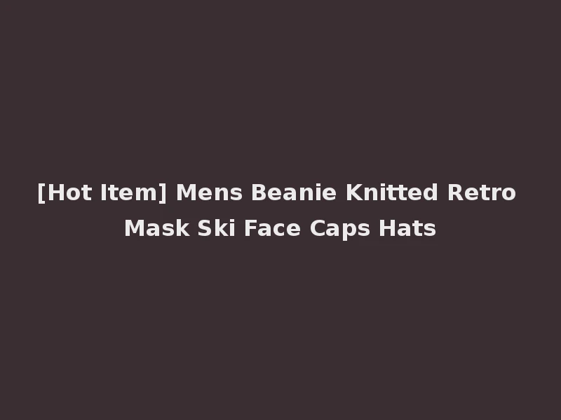 [Hot Item] Mens Beanie Knitted Retro Mask Ski Face Caps Hats