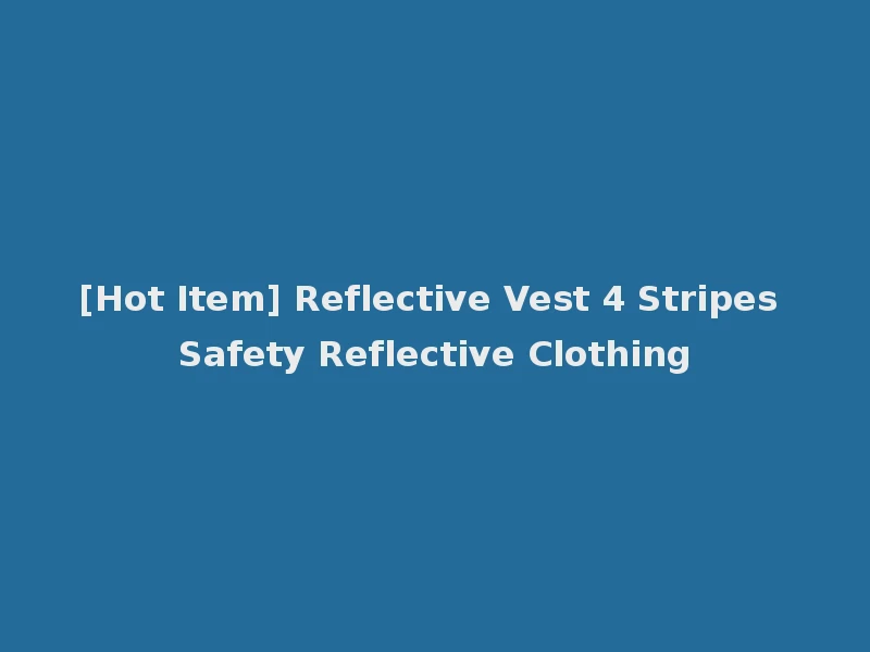 [Hot Item] Reflective Vest 4 Stripes Safety Reflective Clothing