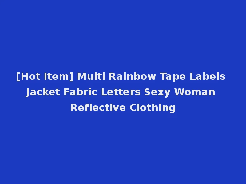 [Hot Item] Multi Rainbow Tape Labels Jacket Fabric Letters Sexy Woman Reflective Clothing