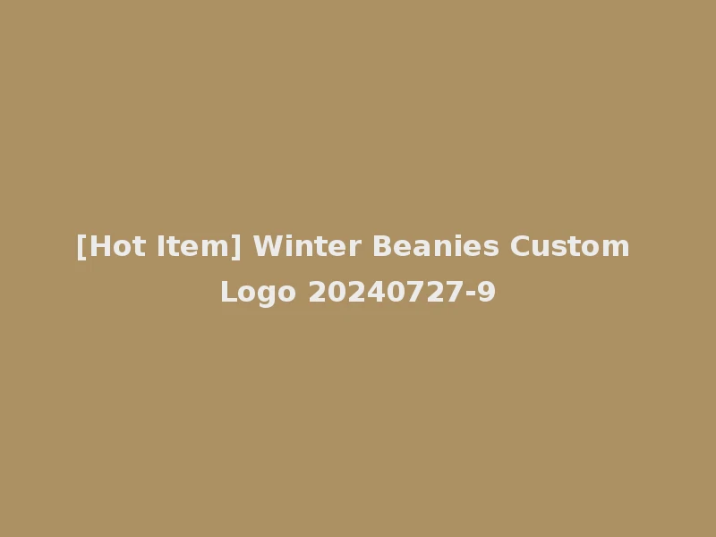[Hot Item] Winter Beanies Custom Logo 20240727-9