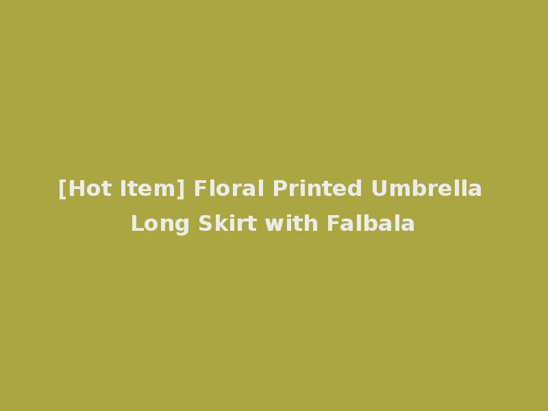 [Hot Item] Floral Printed Umbrella Long Skirt with Falbala