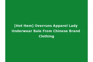 [Hot Item] Overruns Apparel Lady Underwear Bale From Chinese Brand Clothing