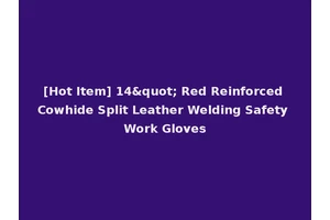 [Hot Item] 14" Red Reinforced Cowhide Split Leather Welding Safety Work Gloves