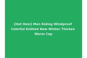 [Hot Item] Men Riding Windproof Colorful Knitted New Winter Thicken Warm Cap