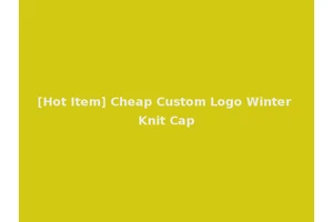 [Hot Item] Cheap Custom Logo Winter Knit Cap