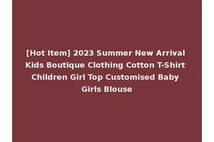 [Hot Item] 2023 Summer New Arrival Kids Boutique Clothing Cotton T-Shirt Children Girl Top Customised Baby Girls Blouse