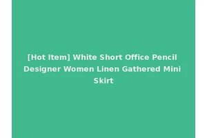 [Hot Item] White Short Office Pencil Designer Women Linen Gathered Mini Skirt
