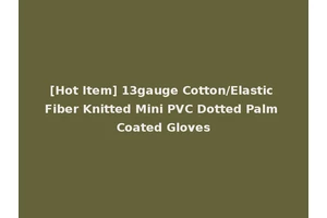 [Hot Item] 13gauge Cotton/Elastic Fiber Knitted Mini PVC Dotted Palm Coated Gloves