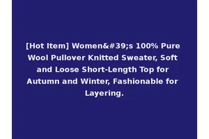 [Hot Item] Women's 100% Pure Wool Pullover Knitted Sweater, Soft and Loose Short-Length Top for Autumn and Winter, Fashionable for Layering.