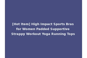 [Hot Item] High Impact Sports Bras for Women Padded Supportive Strappy Workout Yoga Running Tops