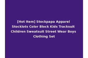 [Hot Item] Stockpapa Apparel Stocklots Color Block Kids Tracksuit Children Sweatsuit Street Wear Boys Clothing Set
