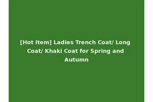 [Hot Item] Ladies Trench Coat/ Long Coat/ Khaki Coat for Spring and Autumn