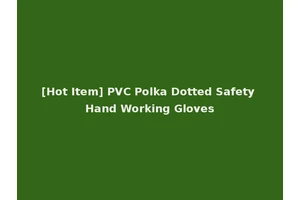 [Hot Item] PVC Polka Dotted Safety Hand Working Gloves
