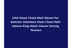 [Hot Item] Chain Mail Gloves for Butcher Stainless Steel Chain Mail Gloves Ring Mesh Gloves Strong Tension