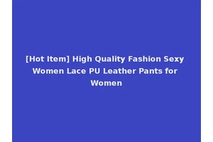 [Hot Item] High Quality Fashion Sexy Women Lace PU Leather Pants for Women