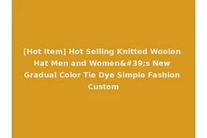 [Hot Item] Hot Selling Knitted Woolen Hat Men and Women's New Gradual Color Tie Dye Simple Fashion Custom