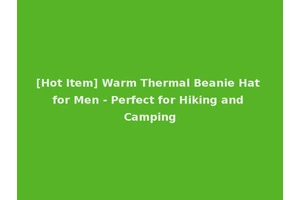 [Hot Item] Warm Thermal Beanie Hat for Men - Perfect for Hiking and Camping