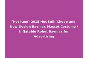[Hot Item] 2015 Hot Sell! Cheap and New Design Baymax Mascot Costume / Inflatable Robot Baymax for Advertising