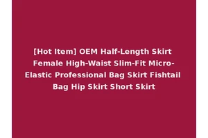 [Hot Item] OEM Half-Length Skirt Female High-Waist Slim-Fit Micro-Elastic Professional Bag Skirt Fishtail Bag Hip Skirt Short Skirt
