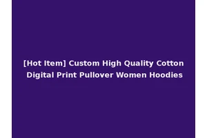 [Hot Item] Custom High Quality Cotton Digital Print Pullover Women Hoodies