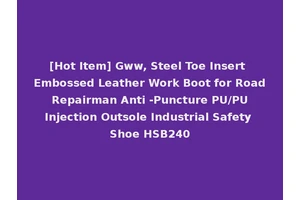[Hot Item] Gww, Steel Toe Insert Embossed Leather Work Boot for Road Repairman Anti -Puncture PU/PU Injection Outsole Industrial Safety Shoe HSB240