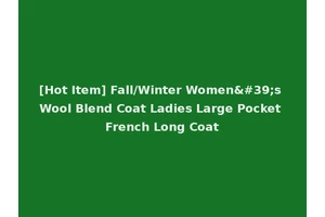 [Hot Item] Fall/Winter Women's Wool Blend Coat Ladies Large Pocket French Long Coat