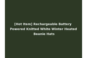 [Hot Item] Rechargeable Battery Powered Knitted White Winter Heated Beanie Hats
