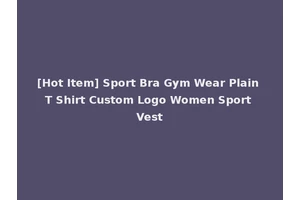 [Hot Item] Sport Bra Gym Wear Plain T Shirt Custom Logo Women Sport Vest