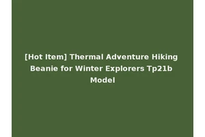 [Hot Item] Thermal Adventure Hiking Beanie for Winter Explorers Tp21b Model