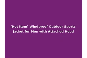 [Hot Item] Windproof Outdoor Sports Jacket for Men with Attached Hood
