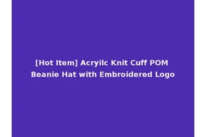 [Hot Item] Acryilc Knit Cuff POM Beanie Hat with Embroidered Logo