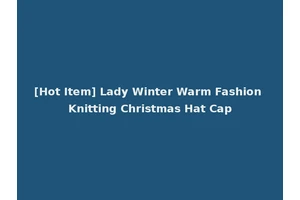 [Hot Item] Lady Winter Warm Fashion Knitting Christmas Hat Cap
