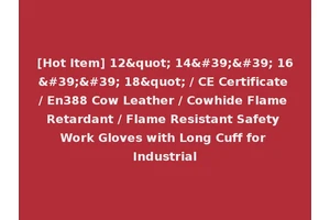 [Hot Item] 12" 14'' 16'' 18" / CE Certificate / En388 Cow Leather / Cowhide Flame Retardant / Flame Resistant Safety Work Gloves with Long Cuff for Industrial