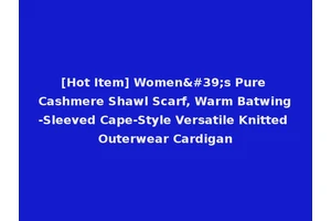 [Hot Item] Women's Pure Cashmere Shawl Scarf, Warm Batwing-Sleeved Cape-Style Versatile Knitted Outerwear Cardigan