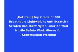 [Hot Item] Top Grade En388 Breathable Lightweight Anti Scratch / Scratch Resistant Nylon Liner Knitted Nitrile Safety Work Gloves for Construction Working