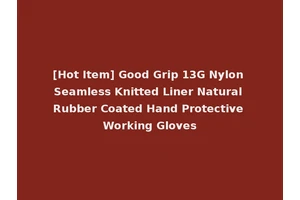 [Hot Item] Good Grip 13G Nylon Seamless Knitted Liner Natural Rubber Coated Hand Protective Working Gloves