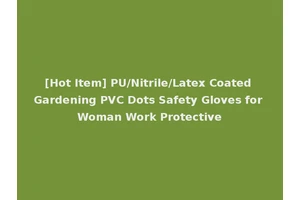 [Hot Item] PU/Nitrile/Latex Coated Gardening PVC Dots Safety Gloves for Woman Work Protective
