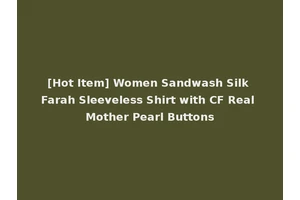 [Hot Item] Women Sandwash Silk Farah Sleeveless Shirt with CF Real Mother Pearl Buttons