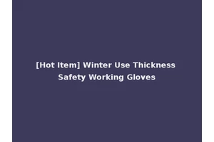 [Hot Item] Winter Use Thickness Safety Working Gloves