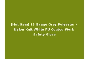 [Hot Item] 13 Gauge Grey Polyester / Nylon Knit White PU Coated Work Safety Glove
