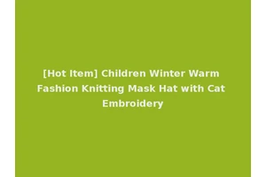 [Hot Item] Children Winter Warm Fashion Knitting Mask Hat with Cat Embroidery