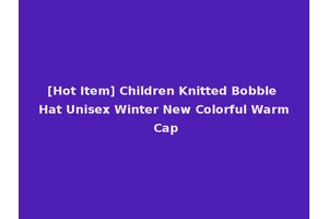 [Hot Item] Children Knitted Bobble Hat Unisex Winter New Colorful Warm Cap